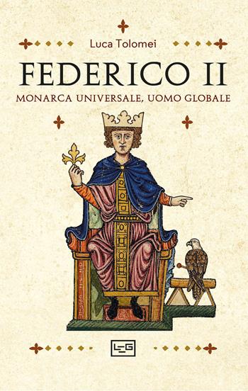 Federico II. Monarca universale, uomo globale - Luca Tolomei - Libro LEG Edizioni 2026, Biblioteca | Libraccio.it