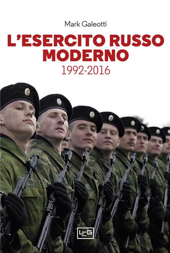 L'esercito russo moderno. 1992-2016 - Mark Galeotti - Libro LEG Edizioni 2023, Le guerre | Libraccio.it