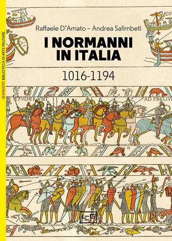 I Normanni in Italia 1016-1194 - Raffaele D'Amato, Andrea Salimbeti - Libro LEG Edizioni 2023, Biblioteca di arte militare | Libraccio.it