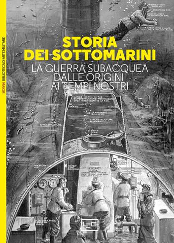 Storia dei sottomarini. La guerra subacquea dalle origini ai tempi nostri - James P. Delgado - Libro LEG Edizioni 2023, Biblioteca di arte militare | Libraccio.it