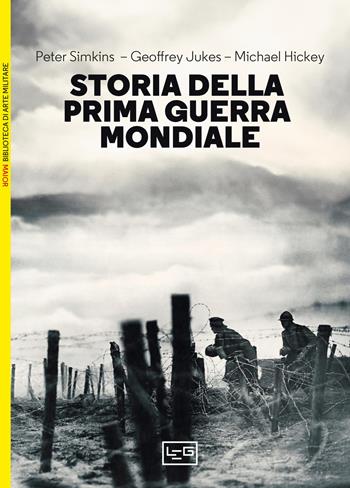 Storia della prima guerra mondiale - Peter Simkins, Geoffrey Jukes, Michael Hickey - Libro LEG Edizioni 2024, Biblioteca di arte militare | Libraccio.it