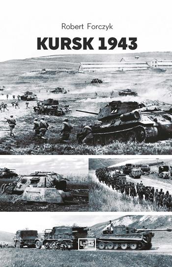 Kursk 1943 - Robert Forczyc - Libro LEG Edizioni 2024, Le guerre | Libraccio.it