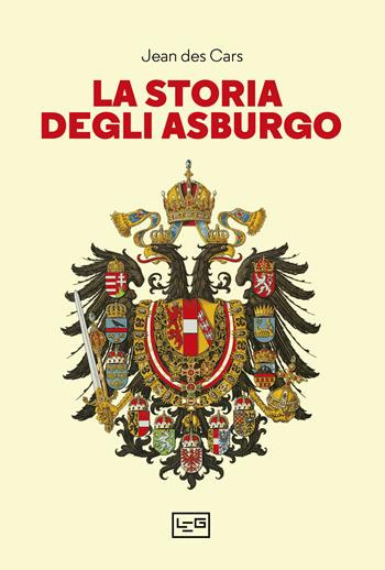 La storia degli Asburgo - Jean Des Cars - Libro LEG Edizioni 2023, Biblioteca | Libraccio.it