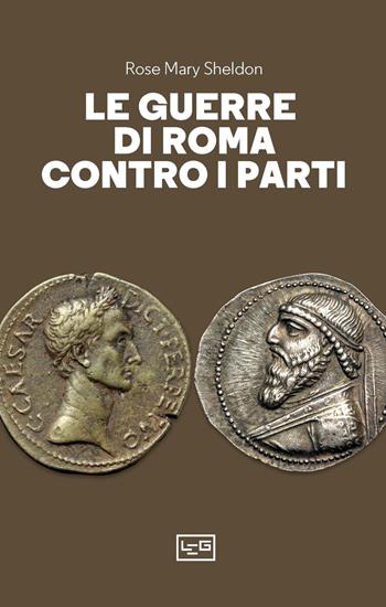 Le guerre di Roma contro i Parti - Rose Mary Sheldon - Libro LEG Edizioni 2023, Le guerre | Libraccio.it