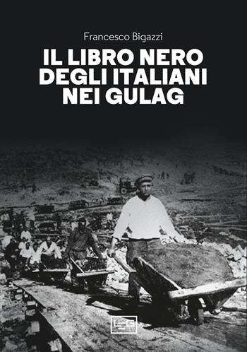 Il libro nero degli italiani nei gulag  - Libro LEG Edizioni 2023, La clessidra di Clio | Libraccio.it