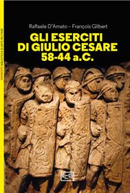 Gli eserciti di Giulio Cesare 58-44 a.C. - Raffaele D'Amato, François Gilbert - Libro LEG Edizioni 2024, Biblioteca di arte militare. Guerrieri | Libraccio.it