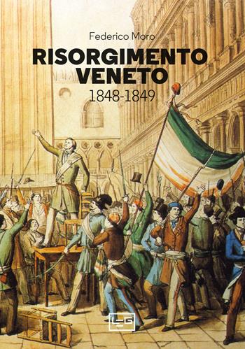 Risorgimento veneto 1848-1849 - Federico Moro - Libro LEG Edizioni 2023, La clessidra di Clio | Libraccio.it