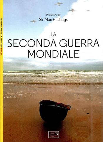 La seconda guerra mondiale  - Libro LEG Edizioni 2024, Biblioteca di arte militare | Libraccio.it