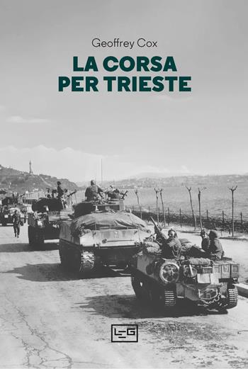 La corsa per Trieste - Geoffrey Cox - Libro LEG Edizioni 2024, La clessidra di Clio | Libraccio.it