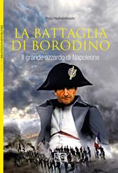 La battaglia di Borodino. 1812. Il grande azzardo di Napoleone