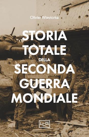 Storia totale della seconda guerra mondiale - Olivier Wieviorka - Libro LEG Edizioni 2025, Le guerre | Libraccio.it