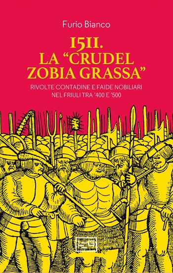 1511. La «crudel zobia grassa». Rivolte contadine e faide nobiliari nel Friuli tra '400 e '500 - Furio Bianco - Libro LEG Edizioni 2025, Confine orientale | Libraccio.it