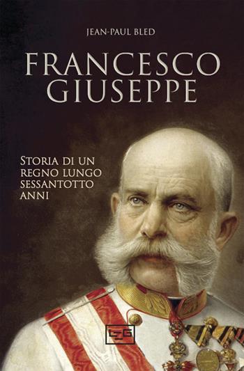Francesco Giuseppe. Storia di un regno lungo sessantotto anni - Jean-Paul Bled - Libro LEG Edizioni 2025, Biblioteca | Libraccio.it
