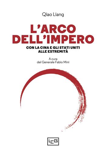 L'arco dell’impero. Con la Cina e gli Stati Uniti alle estremità - Liang Qiao - Libro LEG Edizioni 2025, Biblioteca | Libraccio.it