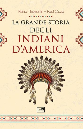La grande storia degli indiani d'America - René Thevenin, Paul Coze - Libro LEG Edizioni 2026, Biblioteca | Libraccio.it