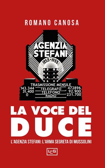 La voce del duce. L'agenzia Stefani: l'arma segreta di Mussolini - Romano Canosa - Libro LEG Edizioni 2026, Biblioteca | Libraccio.it