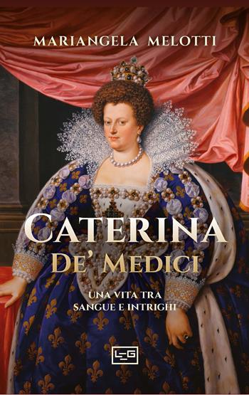 Caterina de' Medici - Mariangela Melotti - Libro LEG Edizioni 2026, Biblioteca | Libraccio.it