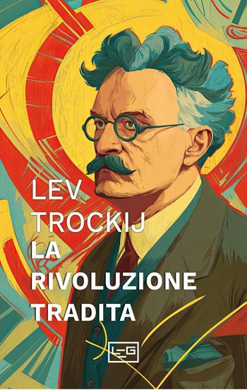 La rivoluzione tradita - Lev Trotsky - Libro LEG Edizioni 2026, Biblioteca | Libraccio.it