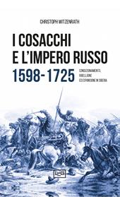 I cosacchi e l'impero russo 1598-1725. Condizionamento, ribellione ed espulsione in Siberia