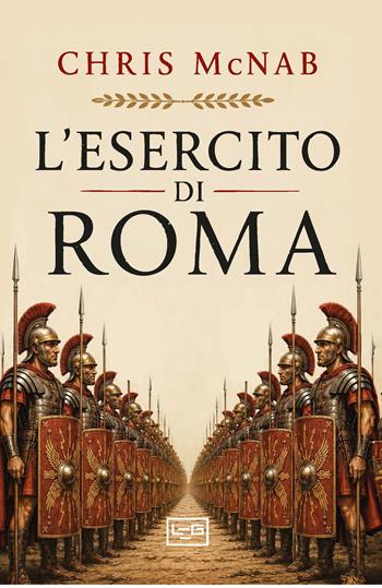 L'esercito di Roma - Chris McNab - Libro LEG Edizioni 2026, Le guerre | Libraccio.it