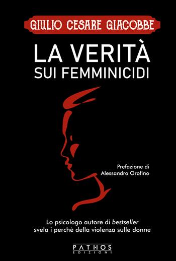 La verità sui femminicidi - Giulio Cesare Giacobbe - Libro Pathos Edizioni 2022 | Libraccio.it