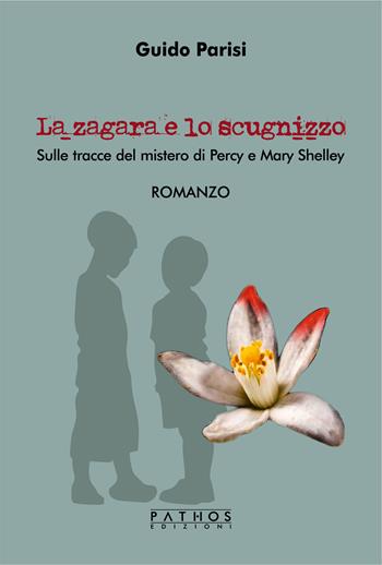 La zagara e lo scugnizzo. Sulle tracce del mistero di Percy e Mary Shelley - Guido Parisi - Libro Pathos Edizioni 2022 | Libraccio.it