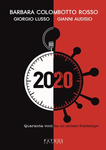 2020. Quaranta voci da un isolato frattempo - Barbara Colombotto Rosso, Giorgio Lusso, Gianni Audisio - Libro Pathos Edizioni 2023 | Libraccio.it