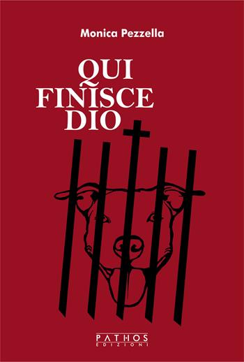 Qui finisce Dio - Monica Pezzella - Libro Pathos Edizioni 2023 | Libraccio.it