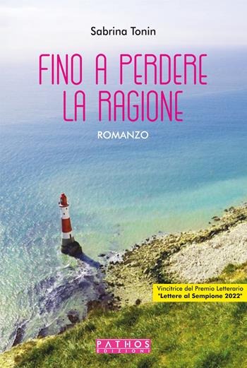 Fino a perdere la ragione - Sabrina Tonin - Libro Pathos Edizioni 2023 | Libraccio.it
