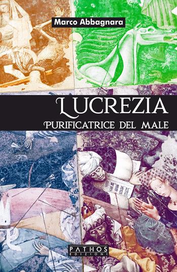 Lucrezia. Purificatrice del male - Marco Abbagnara - Libro Pathos Edizioni 2023 | Libraccio.it