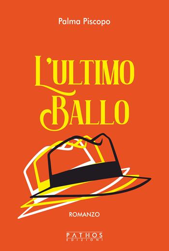 L'ultimo ballo - Palma Piscopo - Libro Pathos Edizioni 2023 | Libraccio.it