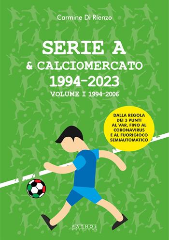 Serie A & calciomercato 1994-2023. Vol. 1: 1994-2006 - Carmine Di Rienzo - Libro Pathos Edizioni 2023 | Libraccio.it