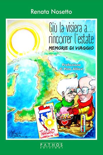 Giù la visiera... a rincorrer l'estate. Memorie di viaggio - Renata Nosetto - Libro Pathos Edizioni 2023 | Libraccio.it