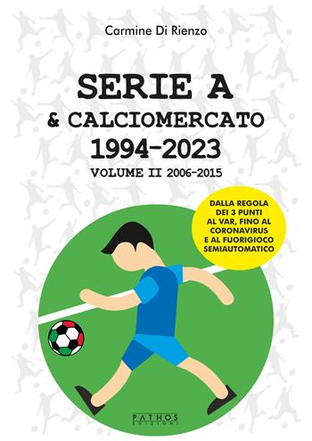 Serie A & calciomercato 1994-2023. Vol. 2: 2006-2015 - Carmine Di Rienzo - Libro Pathos Edizioni 2024 | Libraccio.it