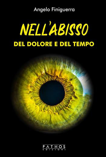 Nell’abisso del dolore e del tempo - Angelo Finiguerra - Libro Pathos Edizioni 2024 | Libraccio.it
