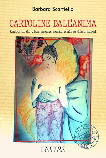 Cartoline dall'anima. Racconti di vita, amore, morte e altre dimensioni - Barbara Scarfiello - Libro Pathos Edizioni 2024 | Libraccio.it