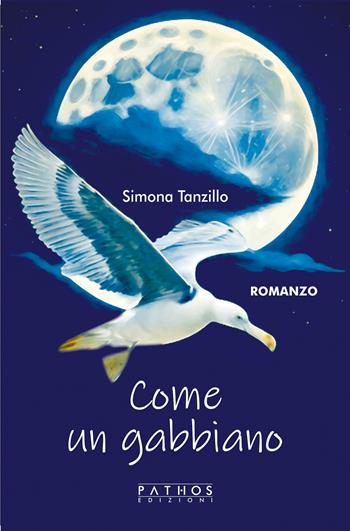 Come un gabbiano - Simona Tanzillo - Libro Pathos Edizioni 2024 | Libraccio.it