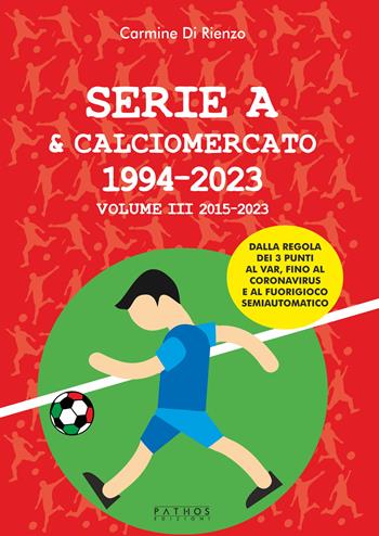 Serie A & calciomercato 1994-2023. Vol. 3: 2015-2023 - Carmine Di Rienzo - Libro Pathos Edizioni 2024 | Libraccio.it