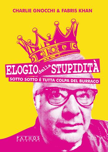 Elogio della stupidità. Sotto sotto è tutta colpa del burraco - Charlie Gnocchi, Fabris Khan - Libro Pathos Edizioni 2024 | Libraccio.it