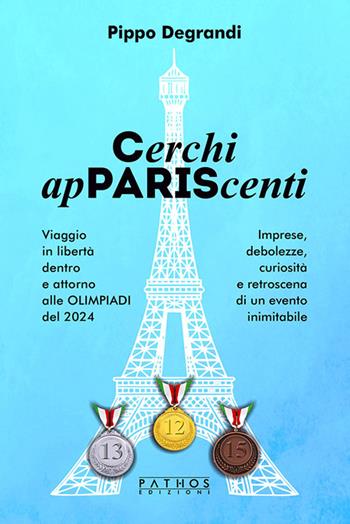 Cerchi apPARIScenti. Viaggio in libertà dentro e attorno alle Olimpiadi del 2024 - Pippo Degrandi - Libro Pathos Edizioni 2024 | Libraccio.it