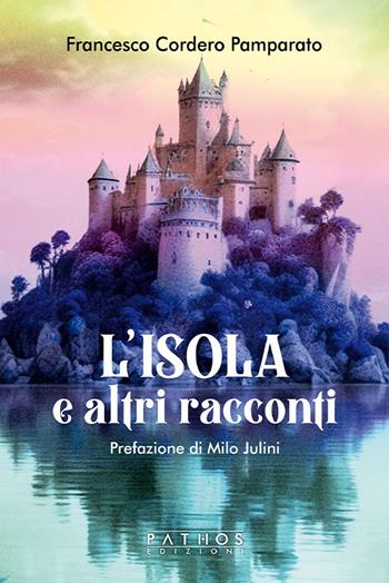 L'isola e altri racconti - Francesco Cordero Pamparato - Libro Pathos Edizioni 2024 | Libraccio.it
