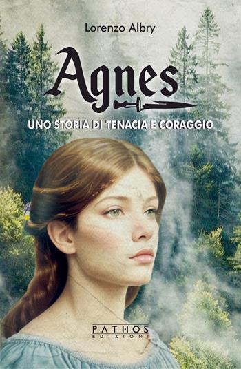 Agnes. Una storia di tenacia e coraggio - Lorenzo Albry - Libro Pathos Edizioni 2024 | Libraccio.it