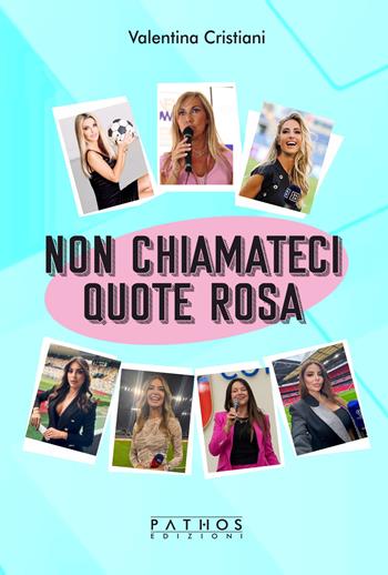 Non chiamateci quote rosa - Valentina Cristiani - Libro Pathos Edizioni 2024 | Libraccio.it