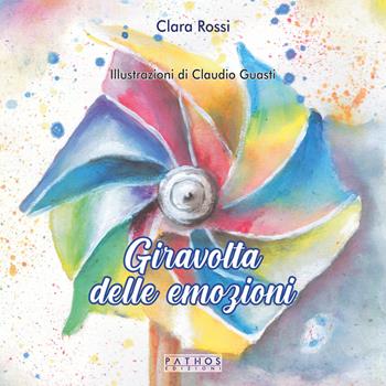 Giravolta delle emozioni - Clara Rossi - Libro Pathos Edizioni 2025 | Libraccio.it