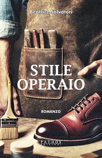 Stile operaio - Beatrice Salvatori - Libro Pathos Edizioni 2025 | Libraccio.it
