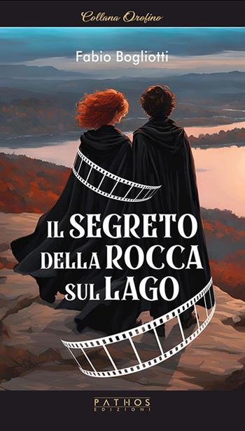 Il segreto della rocca sul lago - Fabio Bogliotti - Libro Pathos Edizioni 2025, Orofino | Libraccio.it