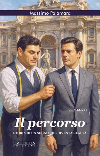 Il percorso. Storia di un sogno che diventa realtà - Massimo Palamara - Libro Pathos Edizioni 2025 | Libraccio.it