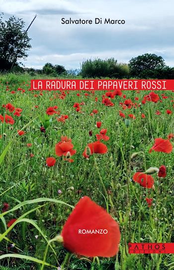 La radura dei papaveri rossi - Salvatore Di Marco - Libro Pathos Edizioni 2025 | Libraccio.it