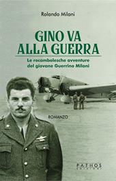 Gino va alla guerra. Le rocambolesche avventure del giovane Guerrino Milani