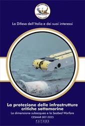 La protezione delle infrastrutture critiche sottomarine. La dimensione subacquea e la Seabed Warfare. CESMAR 007-2025
